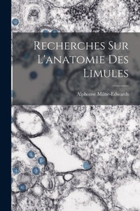 Recherches Sur L'Anatomie Des Limules (French Edition)