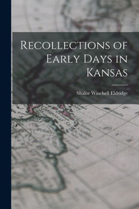 Recollections Of Early Days In Kansas Recollections Of Early Days In Kansas