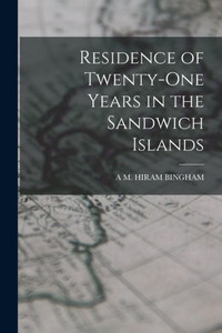 Residence Of Twenty-One Years In The Sandwich Islands Residence Of Twenty-One Years In The Sandwich Islands