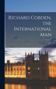 Richard Cobden, The International Man Richard Cobden, The International Man