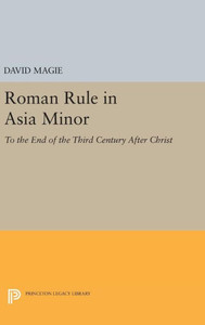 Roman Rule In Asia Minor, Volume 1 (Text): To The End Of The Third Century After Christ (Princeton Legacy Library, 2345)