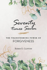 Seventy Times Seven The Transforming Power Of Forgiveness