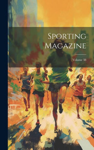 Sporting Magazine; Volume 38 Sporting Magazine; Volume 38
