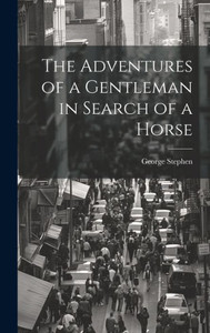 The Adventures Of A Gentleman In Search Of A Horse