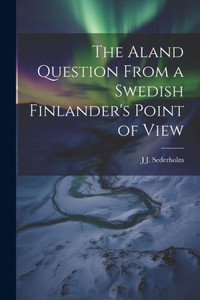 The Aland Question From A Swedish Finlander's Point Of View