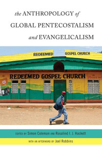 The Anthropology Of Global Pentecostalism And Evangelicalism The Anthropology Of Global Pentecostalism And Evangelicalism