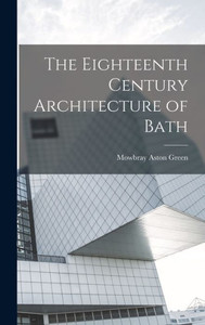 The Eighteenth Century Architecture Of Bath The Eighteenth Century Architecture Of Bath