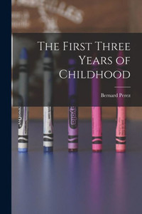 The First Three Years Of Childhood The First Three Years Of Childhood