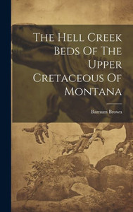The Hell Creek Beds Of The Upper Cretaceous Of Montana The Hell Creek Beds Of The Upper Cretaceous Of Montana