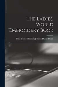 The Ladies' World Embroidery Book The Ladies' World Embroidery Book