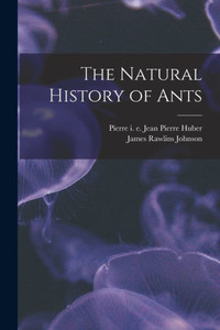 The Natural History Of Ants The Natural History Of Ants