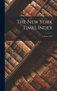 The New York Times Index; Volume 1967 The New York Times Index; Volume 1967