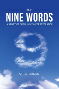 The Nine Words: A Story Of Faith, Love & Perseverance The Nine Words: A Story Of Faith, Love & Perseverance