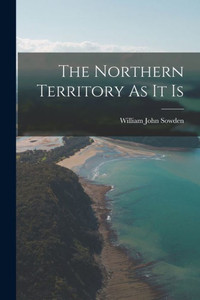 The Northern Territory As It Is The Northern Territory As It Is