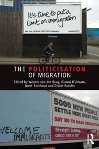 The Politicisation Of Migration (Routledge Studies In Extremism And Democracy) The Politicisation Of Migration (Routledge Studies In Extremism And Democracy)