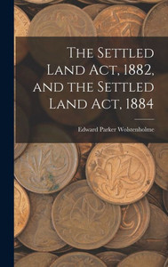 The Settled Land Act, 1882, And The Settled Land Act, 1884