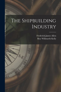 The Shipbuilding Industry The Shipbuilding Industry