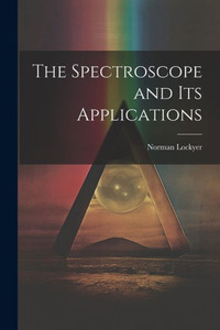 The Spectroscope And Its Applications The Spectroscope And Its Applications