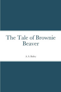 The Tale Of Brownie Beaver The Tale Of Brownie Beaver
