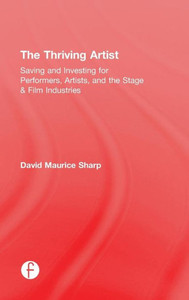 The Thriving Artist: Saving And Investing For Performers, Artists, And The Stage & Film Industries