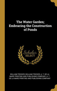 The Water Garden; Embracing The Construction Of Ponds