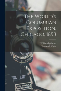 The World's Columbian Exposition, Chicago, 1893 The World's Columbian Exposition, Chicago, 1893