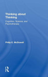 Thinking About Thinking: Cognition, Science, And Psychotherapy Thinking About Thinking: Cognition, Science, And Psychotherapy