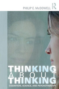 Thinking About Thinking: Cognition, Science, And Psychotherapy Thinking About Thinking: Cognition, Science, And Psychotherapy