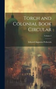 Torch And Colonial Book Circular; Volume 2 Torch And Colonial Book Circular; Volume 2