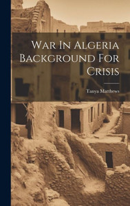 War In Algeria Background For Crisis War In Algeria Background For Crisis