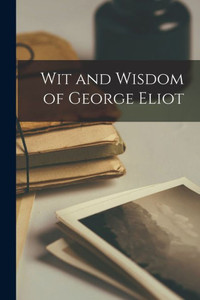 Wit And Wisdom Of George Eliot