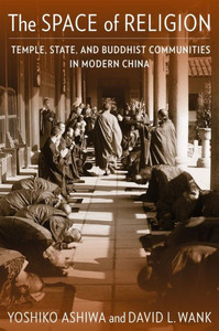 The Space Of Religion: Temple, State, And Buddhist Communities In Modern China (The Sheng Yen Series In Chinese Buddhist Studies) The Space Of Religion: Temple, State, And Buddhist Communities In Modern China (The Sheng Yen Series In Chinese Buddhist Studies)