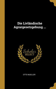 Die Livländische Agrargesetzgebung ... (German Edition) Die Livländische Agrargesetzgebung ... (German Edition)