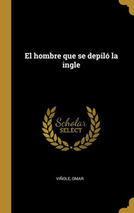 El Hombre Que Se Depiló La Ingle (Spanish Edition) El Hombre Que Se Depiló La Ingle (Spanish Edition)