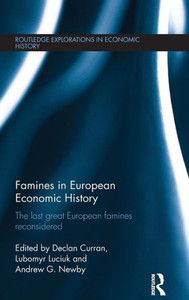 Famines In European Economic History: The Last Great European Famines Reconsidered (Routledge Explorations In Economic History) Famines In European Economic History: The Last Great European Famines Reconsidered (Routledge Explorations In Economic History)