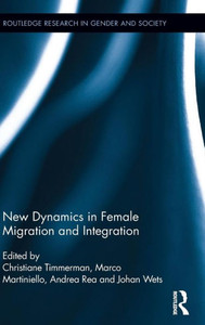 New Dynamics In Female Migration And Integration (Routledge Research In Gender And Society) New Dynamics In Female Migration And Integration (Routledge Research In Gender And Society)