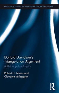 Donald Davidson's Triangulation Argument: A Philosophical Inquiry (Routledge Studies In Twentieth-Century Philosophy) Donald Davidson's Triangulation Argument: A Philosophical Inquiry (Routledge Studies In Twentieth-Century Philosophy)