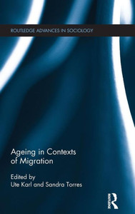 Ageing In Contexts Of Migration (Routledge Advances In Sociology) Ageing In Contexts Of Migration (Routledge Advances In Sociology)