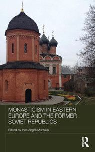 Monasticism In Eastern Europe And The Former Soviet Republics (Routledge Religion, Society And Government In Eastern Europe And The Former Soviet States) Monasticism In Eastern Europe And The Former Soviet Republics (Routledge Religion, Society And Government In Eastern Europe And The Former Soviet States)