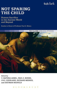 Not Sparing The Child: Human Sacrifice In The Ancient World And Beyond Not Sparing The Child: Human Sacrifice In The Ancient World And Beyond
