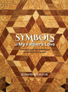 Symbols Of My Father's Love: Concepts And Interpretations Inspired By Ed Lantzer Symbols Of My Father's Love: Concepts And Interpretations Inspired By Ed Lantzer