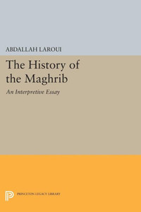 The History Of The Maghrib: An Interpretive Essay (Princeton Studies On The Near East)