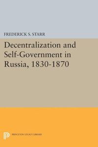Decentralization And Self-Government In Russia, 1830-1870 (Princeton Legacy Library, 1588)
