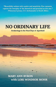 No Ordinary Life: Awakenings In The Final Days Of Apartheid No Ordinary Life: Awakenings In The Final Days Of Apartheid