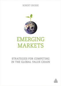 Emerging Markets: Strategies For Competing In The Global Value Chain Emerging Markets: Strategies For Competing In The Global Value Chain