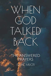 When God Talked Back: The Answered Prayers When God Talked Back: The Answered Prayers