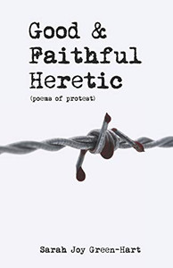 Good & Faithful Heretic: Poems of Protest Good & Faithful Heretic: Poems of Protest