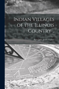 Indian Villages Of The Illinois Country .. Indian Villages Of The Illinois Country ..