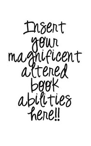 Insert your magnificent altered book abilities here!! Insert your magnificent altered book abilities here!!