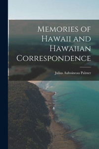 Memories Of Hawaii And Hawaiian Correspondence Memories Of Hawaii And Hawaiian Correspondence
